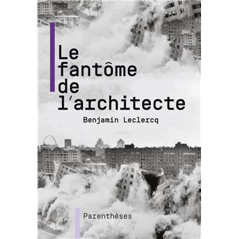 Livre Le fantome de l'architecte de Benjamin Leclerq - livre architecture projets ratés 